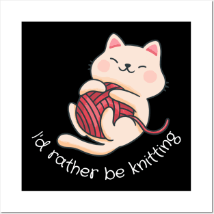 I'D Rather Be Knitting Cat Posters and Art